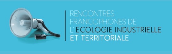 Les 4èmes Rencontres Francophones de l'Écologie Industrielle et Territoriale